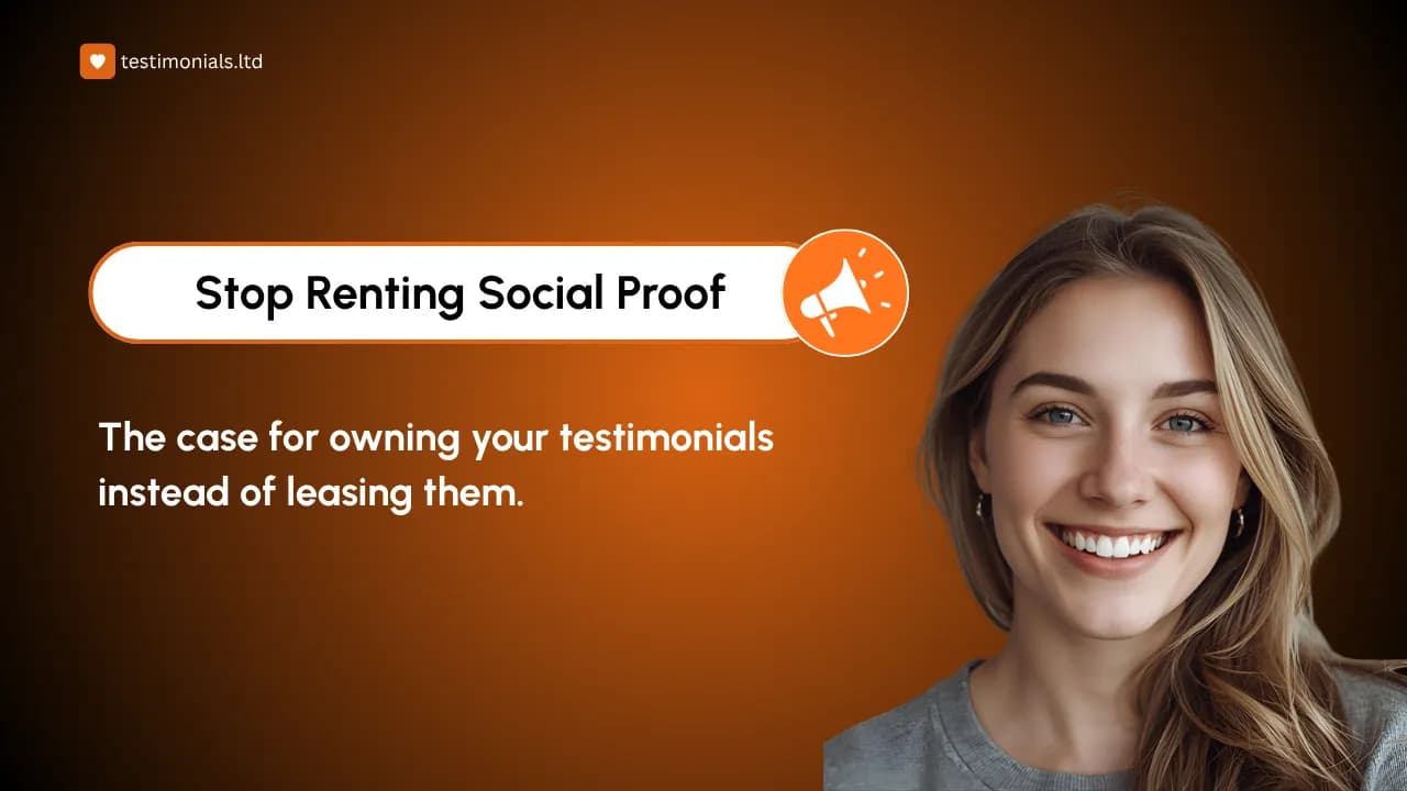 Stop Renting Your Social Proof: The Case for Owning Testimonials
